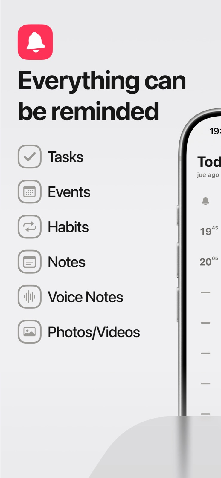 Everything can be reminded: tasks, events, habits, notes, voice notes and photos or videos.